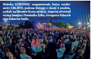 Mrówka LUBLINIEC zorganizowała festyn urodzinowy 3.06.2018, podczas którego z okazji 4 urodzin, czekały na klientów liczne atrakcje. Imprezę uświetnił występ Janusza i Dominika Żyłka, Grzegorza Polaczek oraz kabaretu Smile.