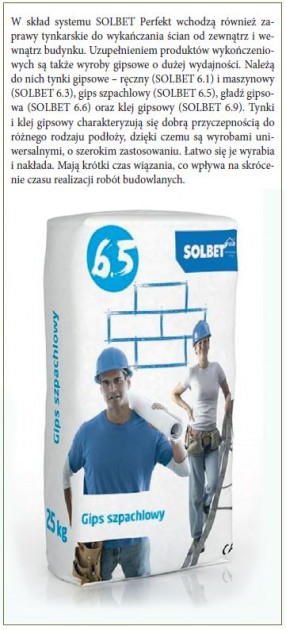 W skład systemu SOLBET Perfekt wchodzą również zaprawy tynkarskie do wykańczania ścian od zewnątrz i wewnątrz budynku. Uzupełnieniem produktów wykończeniowych są także wyroby gipsowe o dużej wydajności