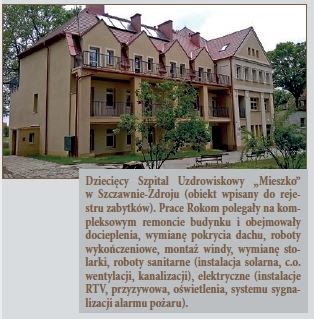 Dziecięcy Szpital Uzdrowiskowy „Mieszko” w Szczawnie-Zdroju (obiekt wpisany do rejestru zabytków). Prace Rokom polegały na kompleksowym remoncie budynku i obejmowały docieplenia, wymianę pokrycia dachu, roboty wykończeniowe, montaż windy, wymianę stolarki, roboty sanitarne (instalacja solarna, c.o. wentylacji, kanalizacji), elektryczne (instalacje RTV, przyzywowa, oświetlenia, systemu sygnalizacji alarmu pożaru).